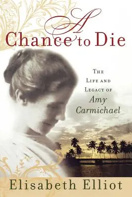 Szansa na śmierć: życie i dziedzictwo Amy Carmichael - A Chance to Die: The Life and Legacy of Amy Carmichael