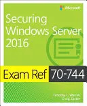 Exam Ref 70-744 Zabezpieczanie systemu Windows Server 2016 - Exam Ref 70-744 Securing Windows Server 2016