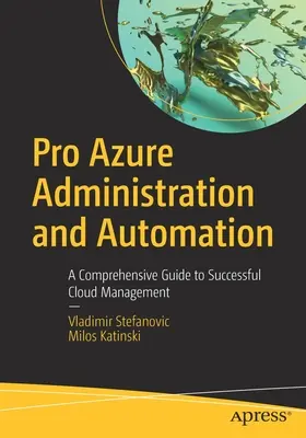 Pro Azure Administration and Automation: Kompleksowy przewodnik po skutecznym zarządzaniu chmurą - Pro Azure Administration and Automation: A Comprehensive Guide to Successful Cloud Management