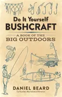 Zrób to sam Bushcraft: A Book of the Big Outdoors - Do It Yourself Bushcraft: A Book of the Big Outdoors