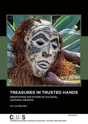 Skarby w zaufanych rękach: Negocjowanie przyszłości kolonialnych dóbr kultury - Treasures in Trusted Hands: Negotiating the Future of Colonial Cultural Objects