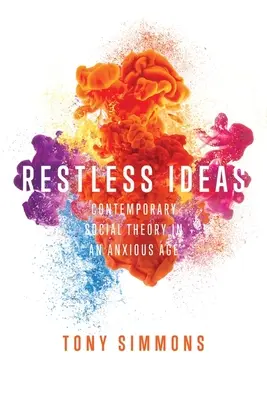 Niespokojne idee: Współczesna teoria społeczna w niespokojnym wieku - Restless Ideas: Contemporary Social Theory in an Anxious Age