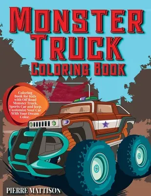 Kolorowanka Monster Truck: Kolorowanka dla dzieci z terenowym monster truckiem, samochodem sportowym i jeepem. Spersonalizuj swój samochód w wymarzonym kolorze - Monster Truck Coloring Book: Coloring Book for Kids with Off Road Monster Truck, Sports Car and Jeep. Customize Your Car With Your Dream Color