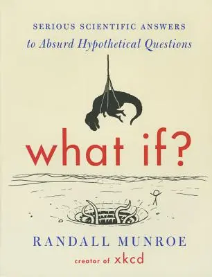 Co by było gdyby? Poważne naukowe odpowiedzi na absurdalne hipotetyczne pytania - What If?: Serious Scientific Answers to Absurd Hypothetical Questions