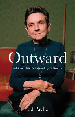 Na zewnątrz: Rozszerzające się samotności Adrienne Rich - Outward: Adrienne Rich's Expanding Solitudes