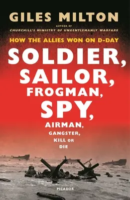 Żołnierz, marynarz, płetwonurek, szpieg: Jak alianci wygrali w D-Day - Soldier, Sailor, Frogman, Spy: How the Allies Won on D-Day