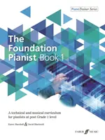 The Foundation Pianist, Book 1, Bk 1: Techniczny i muzyczny program nauczania dla pianistów na poziomie po klasie 1 - The Foundation Pianist, Book 1, Bk 1: A Technical and Musical Curriculum for Pianists at Post Grade 1 Level