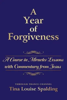 Rok przebaczenia: Lekcje Kursu Cudów z komentarzem Jezusa - A Year of Forgiveness: A Course in Miracles Lessons with Commentary from Jesus