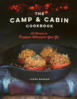 Książka kucharska Camp & Cabin: 100 przepisów do przygotowania gdziekolwiek jesteś - The Camp & Cabin Cookbook: 100 Recipes to Prepare Wherever You Go