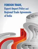 Handel zagraniczny, polityka eksportowo-importowa i regionalne umowy handlowe Indii - Foreign Trade, Export-Import Policy and Regional Trade Agreements of India