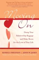 Ruszamy dalej: Pozbądź się bagażu w związku i zrób miejsce dla miłości swojego życia - Moving on: Dump Your Relationship Baggage and Make Room for the Love of Your Life