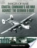 Wojna powietrzna dowództwa Coastal Command przeciwko niemieckim U-Bootom - Coastal Command's Air War Against the German U-Boats