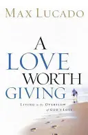 Miłość warta dawania: Życie w nadmiarze Bożej miłości - A Love Worth Giving: Living in the Overflow of God's Love