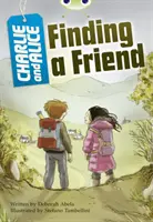 Bug Club Independent Fiction Rok 4 Grey A Charlie i Alice znajdują przyjaciela - Bug Club Independent Fiction Year 4 Grey A Charlie and Alice Finding A Friend