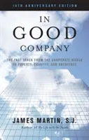 W dobrym towarzystwie: Szybka droga ze świata korporacji do ubóstwa, czystości i posłuszeństwa - In Good Company: The Fast Track from the Corporate World to Poverty, Chastity, and Obedience