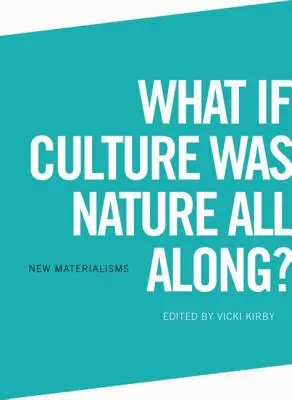 Co jeśli kultura była naturą przez cały czas? - What If Culture Was Nature All Along?