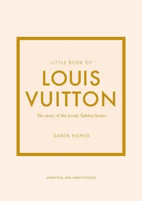 Little Book of Louis Vuitton: Historia kultowego domu mody - Little Book of Louis Vuitton: The Story of the Iconic Fashion House