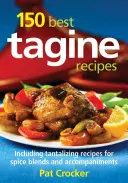 150 najlepszych przepisów na tagine: W tym kuszące przepisy na mieszanki przypraw i dodatki - 150 Best Tagine Recipes: Including Tantalizing Recipes for Spice Blends and Accompaniments