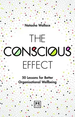 Świadomy efekt: 50 lekcji dla lepszego samopoczucia w organizacji - The Conscious Effect: 50 Lessons for Better Organizational Wellbeing
