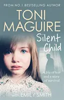 Silent Child - bestsellerowa autorka Toni Maguire przedstawia nową, prawdziwą historię znęcania się i przetrwania. - Silent Child - From no.1 bestseller Toni Maguire comes a new true story of abuse and survival