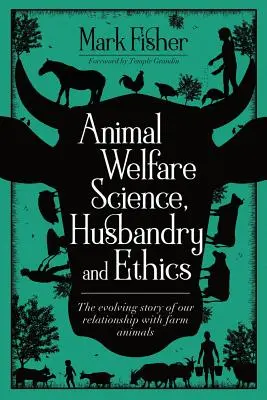 Dobrostan zwierząt - nauka, hodowla i etyka: Ewoluująca historia naszych relacji ze zwierzętami hodowlanymi - Animal Welfare Science, Husbandry and Ethics: The Evolving Story of Our Relationship with Farm Animals