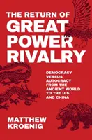Powrót rywalizacji wielkich mocarstw: Demokracja kontra autokracja - od starożytnego świata po USA i Chiny - The Return of Great Power Rivalry: Democracy Versus Autocracy from the Ancient World to the U.S. and China