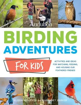 Audubon Birding Adventures for Kids: Zajęcia i pomysły na obserwowanie, karmienie i trzymanie naszych pierzastych przyjaciół - Audubon Birding Adventures for Kids: Activities and Ideas for Watching, Feeding, and Housing Our Feathered Friends