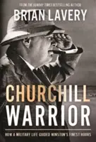 Churchill Warrior: Jak życie wojskowe pokierowało najlepszymi godzinami Winstona - Churchill Warrior: How a Military Life Guided Winston's Finest Hours