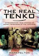 The Real Tenko: Niezwykłe prawdziwe historie kobiet więzionych przez Japończyków - The Real Tenko: Extraordinary True Stories of Women Prisoners of the Japanese