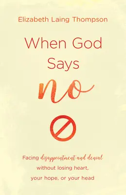 Kiedy Bóg mówi nie: w obliczu rozczarowania i zaprzeczenia bez utraty serca, nadziei i głowy - When God Says No: Facing Disappointment and Denial Without Losing Heart, Losing Hope, or Losing Your Head