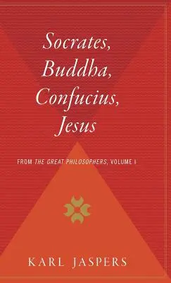 Sokrates, Budda, Konfucjusz, Jezus: Od wielkich filozofów, tom I - Socrates, Buddha, Confucius, Jesus: From the Great Philosophers, Volume I