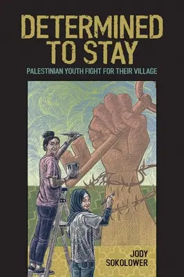 Zdeterminowani, by zostać: Palestyńska młodzież walczy o swoją wioskę - Determined to Stay: Palestinian Youth Fight for Their Village