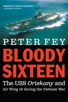 Krwawa szesnastka: USS Oriskany i 16 Skrzydło Lotnicze podczas wojny w Wietnamie - Bloody Sixteen: The USS Oriskany and Air Wing 16 During the Vietnam War