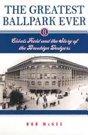 The Greatest Ballpark Ever: Ebbets Field i historia Brooklyn Dodgers - The Greatest Ballpark Ever: Ebbets Field and the Story of the Brooklyn Dodgers