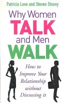 Dlaczego kobiety mówią, a mężczyźni chodzą - jak poprawić swój związek bez dyskutowania o nim - Why Women Talk and Men Walk - How to Improve Your Relationship Without Discussing It