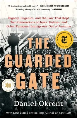 The Guarded Gate: Bigotry, Eugenics, and the Law That Kept Two Generations of Jews, Italians, and other European Immigrants Out of Ameri - The Guarded Gate: Bigotry, Eugenics, and the Law That Kept Two Generations of Jews, Italians, and Other European Immigrants Out of Ameri