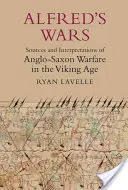 Wojny Alfreda: źródła i interpretacje anglosaskich działań wojennych w epoce wikingów - Alfred's Wars: Sources and Interpretations of Anglo-Saxon Warfare in the Viking Age