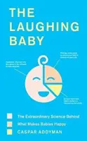 The Laughing Baby: Niezwykła nauka o tym, co sprawia, że dzieci są szczęśliwe - The Laughing Baby: The Extraordinary Science Behind What Makes Babies Happy