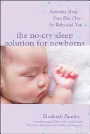 Rozwiązanie bez płaczu dla noworodków: Niesamowity sen od pierwszego dnia - dla dziecka i dla ciebie - The No-Cry Sleep Solution for Newborns: Amazing Sleep from Day One - For Baby and You