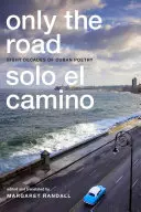 Tylko droga / Solo el Camino: Osiem dekad kubańskiej poezji - Only the Road / Solo el Camino: Eight Decades of Cuban Poetry