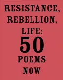 Opór, bunt, życie: 50 wierszy teraz - Resistance, Rebellion, Life: 50 Poems Now