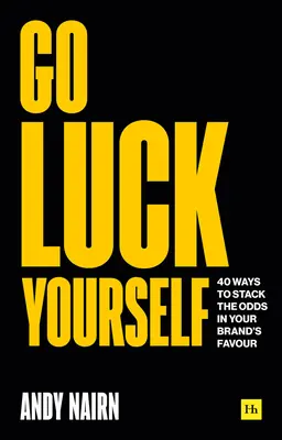 Go Luck Yourself: 40 sposobów na wykorzystanie szans na korzyść marki - Go Luck Yourself: 40 Ways to Stack the Odds in Your Brand's Favour