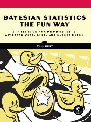 Statystyka bayesowska na wesoło: Zrozumienie statystyki i prawdopodobieństwa dzięki Gwiezdnym Wojnom, Lego i gumowym kaczkom - Bayesian Statistics the Fun Way: Understanding Statistics and Probability with Star Wars, Lego, and Rubber Ducks