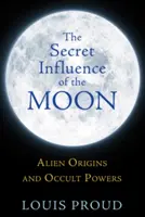 Sekretny wpływ Księżyca: Obce pochodzenie i okultystyczne moce - The Secret Influence of the Moon: Alien Origins and Occult Powers