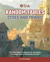 Tabele losowe: Cities and Towns: Towarzysz Mistrza Gry do tworzenia karczm, sklepów, tawern, osad i nie tylko - Random Tables: Cities and Towns: The Game Master's Companion for Developing Inns, Shops, Taverns, Settlements, and More