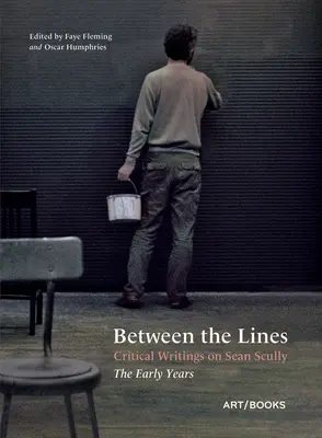 Między wierszami: Critical Writings on Sean Scully: Wczesne lata - Between the Lines: Critical Writings on Sean Scully: The Early Years