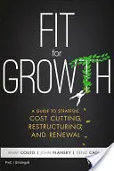 Fit for Growth: Przewodnik po strategicznym cięciu kosztów, restrukturyzacji i odnowie - Fit for Growth: A Guide to Strategic Cost Cutting, Restructuring, and Renewal