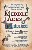 Średniowiecze odblokowane: Przewodnik po życiu w średniowiecznej Anglii, 1050-1300 - The Middle Ages Unlocked: A Guide to Life in Medieval England, 1050-1300