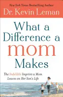 What a Difference a Mom Makes: Niezatarty ślad, jaki mama pozostawia w życiu syna - What a Difference a Mom Makes: The Indelible Imprint a Mom Leaves on Her Son's Life