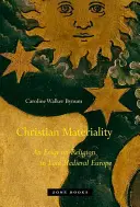 Chrześcijańska materialność: Esej o religii w późnośredniowiecznej Europie - Christian Materiality: An Essay on Religion in Late Medieval Europe